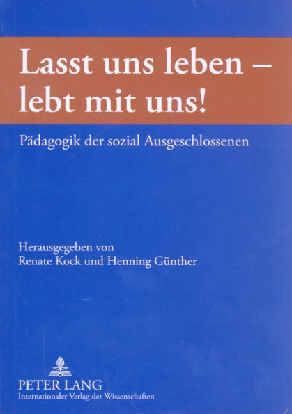 «Lasst uns leben - lebt mit uns!»: Paedagogik der sozial Ausgeschlossenen