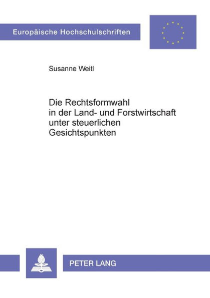 Die Rechtsformwahl in der Land- und Forstwirtschaft unter steuerlichen Gesichtspunkten