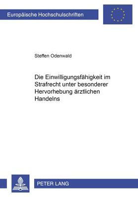 Die Einwilligungsfaehigkeit im Strafrecht unter besonderer Hervorhebung aerztlichen Handelns