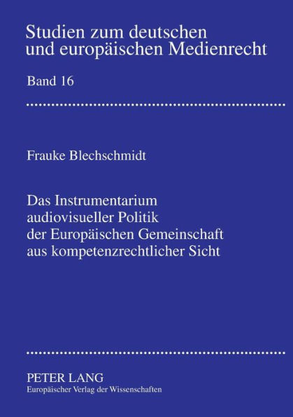 Das Instrumentarium audiovisueller Politik der Europaeischen Gemeinschaft aus kompetenzrechtlicher Sicht