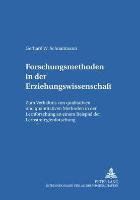 Forschungsmethoden in der Erziehungswissenschaft: Zum Verhaeltnis von qualitativen und quantitativen Methoden in der Lernforschung an einem Beispiel der Lernstrategienforschung