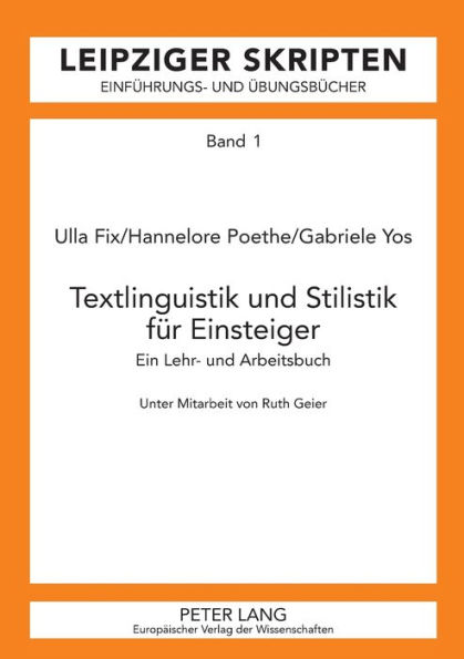 Textlinguistik und Stilistik fuer Einsteiger: Ein Lehr- und Arbeitsbuch