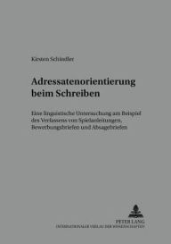 Title: Adressatenorientierung beim Schreiben: Eine linguistische Untersuchung am Beispiel des Verfassens von Spielanleitungen, Bewerbungsbriefen und Absagebriefen, Author: Kirsten Schindler