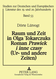 Title: Raum und Zeit in Olga Tokarczuks Roman «Prawiek i inne czasy» (Ur- und andere Zeiten), Author: Dörte Lütvogt
