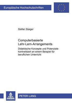 Computerbasierte Lehr-Lern-Arrangements: Didaktische Konzepte und Potenziale konkretisiert an einem Beispiel fuer beruflichen Unterricht