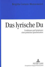 Title: Das lyrische Du: Funktionen und Variationen einer poetischen Sprechsituation, Author: Brigitta Coenen-Mennemeier