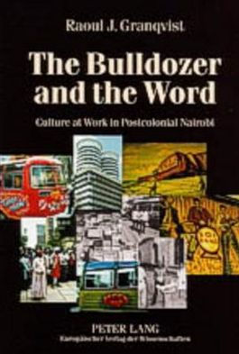 The Bulldozer and the Word: Culture at Work in Postcolonial Nairobi