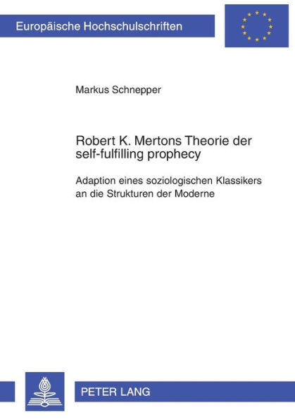 Robert K. Mertons Theorie der self-fulfilling prophecy: Adaption eines soziologischen Klassikers