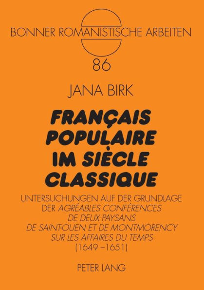 Français populaire im siècle classique: Untersuchungen auf der Grundlage der «Agréables Conférences de deux paysans de Saint-Ouen et de Montmorency sur les affaires du temps» (1649-1651)