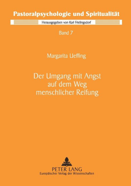 Der Umgang mit Angst auf dem Weg menschlicher Reifung: Ein pastoralpsychologischer Beitrag vor dem Hintergrund der Psychologie von Verena Kast und der Spiritualitaet von Teresa von Avila