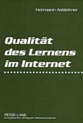 Qualitaet des Lernens im Internet: Virtuelle Schulen und Universitaeten auf dem Pruefstand