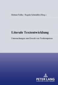 Title: Literale Textentwicklung: Untersuchungen zum Erwerb von Textkompetenz, Author: Ulrich Ammon