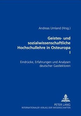 Geistes- und sozialwissenschaftliche Hochschullehre in Osteuropa I: Eindruecke, Erfahrungen und Analysen deutscher Gastlektoren- Ein Projekt des Lektorenprogramms der Robert Bosch Stiftung in Mittel- und Osteuropa
