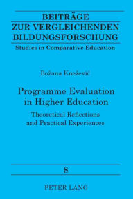 Title: Programme Evaluation in Higher Education: Theoretical Reflections and Practical Experiences, Author: Bozana Knezevic