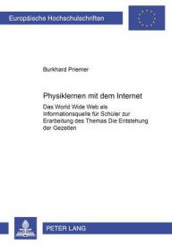 Title: Physiklernen mit dem Internet: Das World Wide Web als Informationsquelle fuer Schueler zur Erarbeitung des Themas 