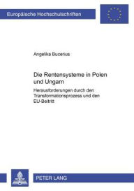 Title: Die Rentensysteme in Polen und Ungarn: Herausforderungen durch den Transformationsprozess und den EU-Beitritt, Author: Angelika Bucerius