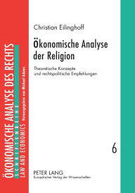 Title: Oekonomische Analyse der Religion: Theoretische Konzepte und rechtspolitische Empfehlungen, Author: Christian Eilinghoff