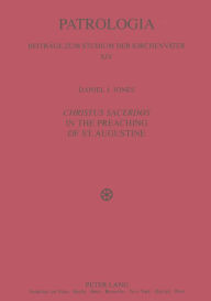 Title: «Christus Sacerdos» in the Preaching of St. Augustine: Christ and Christian Identity, Author: Daniel Jones