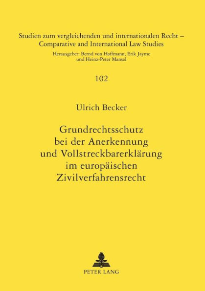 Grundrechtsschutz bei der Anerkennung und Vollstreckbarerklaerung im europaeischen Zivilverfahrensrecht: Bestimmung der Grenzen fuer die Einfuehrung eines europaeischen Vollstreckungstitels