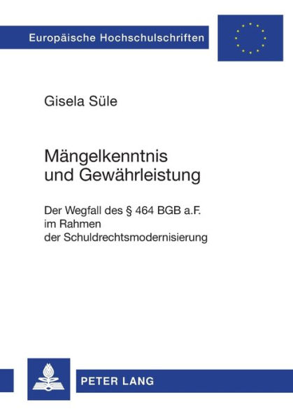 Maengelkenntnis und Gewaehrleistung: Der Wegfall des § 464 BGB a.F. im Rahmen der Schuldrechtsmodernisierung