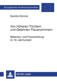 Title: «Von Hoeheren Toechtern und Gelehrten Frauenzimmern»: Maedchen- und Frauenbildung im 19. Jahrhundert- Dargestellt an den Schloßanstalten Wolfenbuettel, Author: Sandra Donner