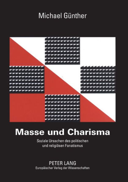 Masse und Charisma: Soziale Ursachen des politischen und religioesen Fanatismus