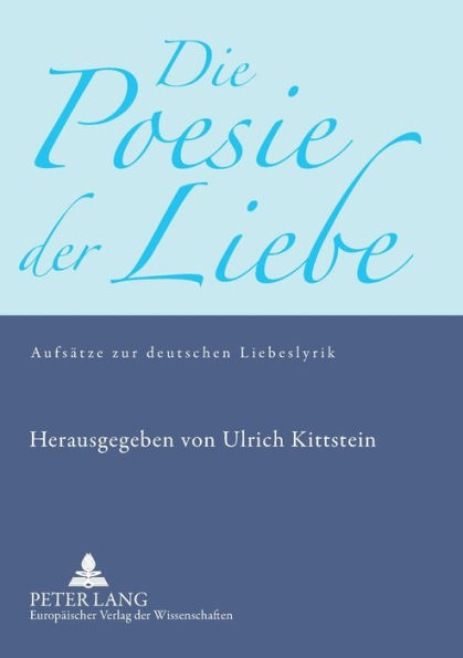 Die Poesie der Liebe: Aufsaetze zur deutschen Liebeslyrik