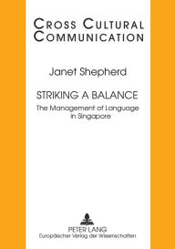 Title: Striking a Balance: The Management of Language in Singapore, Author: Janet Shepherd