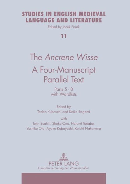 The «Ancrene Wisse-» A Four-Manuscript Parallel Text: Parts 5-8 with Wordlists