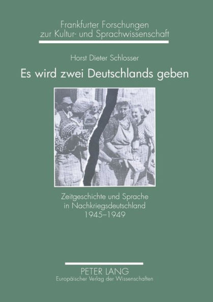 Es wird zwei Deutschlands geben: Zeitgeschichte und Sprache in Nachkriegsdeutschland 1945-1949