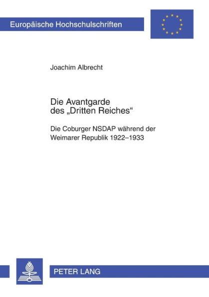 Die Avantgarde des «Dritten Reiches»: Die Coburger NSDAP waehrend der Weimarer Republik 1922-1933