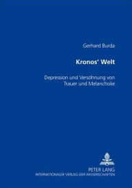 Title: Kronos' Welt: Depression und die Versoehnung von Trauer und Melancholie, Author: Gerhard Burda
