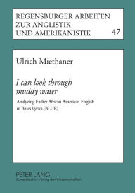 Title: «I can look through muddy water»: Analyzing Earlier African American English in Blues Lyrics (BLUR), Author: Ulrich Miethaner