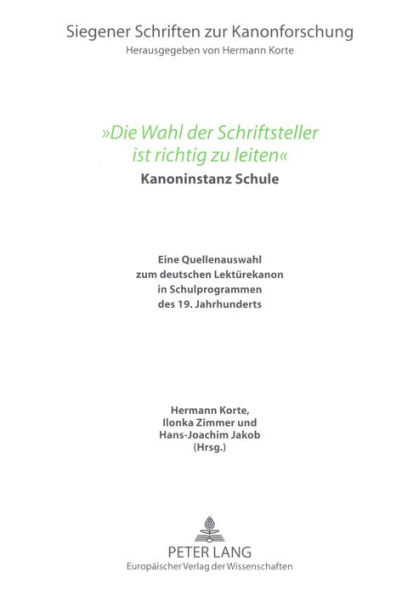 «Die Wahl der Schriftsteller ist richtig zu leiten»: Kanoninstanz Schule. Eine Quellenauswahl zum deutschen Lektuerekanon in Schulprogrammen des 19. Jahrhunderts