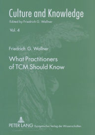 Title: What Practitioners of TCM Should Know: A Philosophical Introduction for Medical Doctors, Author: Friedrich G. Wallner