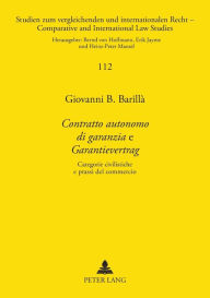 Title: «Contratto autonomo di garanzia» e «Garantievertrag»: Categorie civilistiche e prassi del commercio, Author: Giovanni B. Barillà
