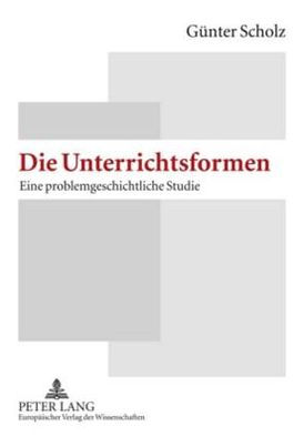 Die Unterrichtsformen: Eine problemgeschichtliche Studie