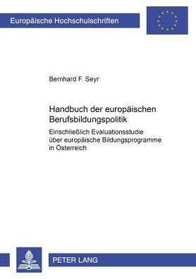 Handbuch der europaeischen Berufsbildungspolitik: Einschließlich Evaluationsstudie ueber europaeische Bildungsprogramme in Oesterreich