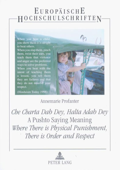 «Che Charta Dab Dey, Halta Adab Dey»- A Pushto Saying Meaning: Where There is Physical Punishment, There is Order and Respect: An Empirical Analysis of the Issue of Physical Punishment of Children and Youth in the Division of Peshawar, North-West Frontier