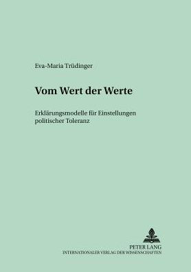 Vom Wert der Werte: Erklaerungsmodelle fuer Einstellungen politischer Toleranz