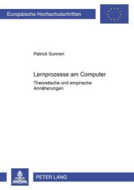 Title: Lernprozesse am Computer: Theoretische und empirische Annaeherungen, Author: Patrick Sunnen