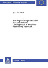 Title: Earnings Management and Its Determinants: Closing Gaps in Empirical Accounting Research, Author: Igor Goncharov