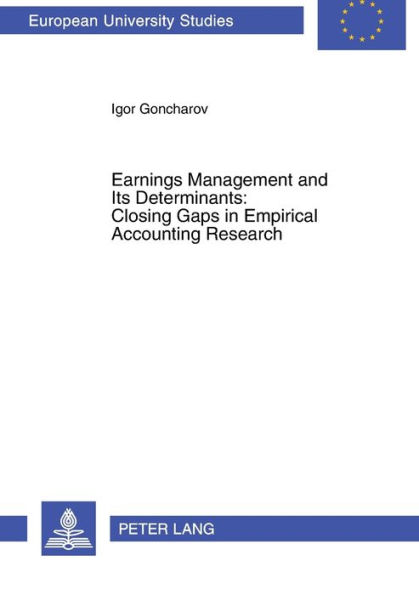 Earnings Management and Its Determinants: Closing Gaps in Empirical Accounting Research