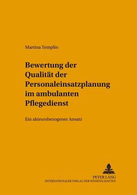 Bewertung der Qualitaet der Personaleinsatzplanung im ambulanten Pflegedienst: Ein akteursbezogener Ansatz