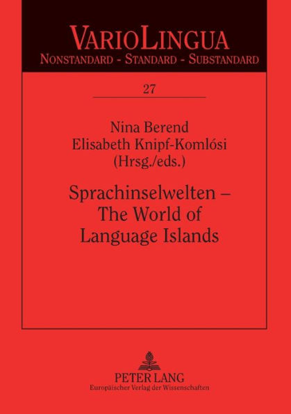 Sprachinselwelten - The World of Language Islands: Entwicklung und Beschreibung der deutschen Sprachinseln am Anfang des 21. Jahrhunderts. The Developmental Stages and the Description of German Language Islands at the Beginning of the 21st Century