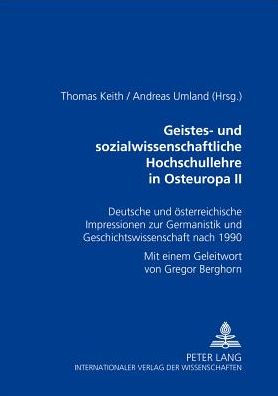 Geistes- und sozialwissenschaftliche Hochschullehre in Osteuropa II: Deutsche und oesterreichische Impressionen zur Germanistik und Geschichtswissenschaft nach 1990