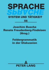 Title: Feldergrammatik in der Diskussion: Funktionaler Grammatikansatz in Sprachbeschreibung und Sprachvermittlung, Author: Joachim Buscha