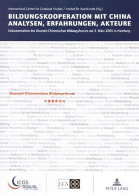 Bildungskooperation mit China- Analysen, Erfahrungen, Akteure: Dokumentation des Deutsch-Chinesischen Bildungsforums am 3. Maerz 2005 in Hamburg