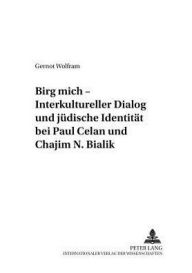 Title: «Birg mich» - Interkultureller Dialog und juedische Identitaet bei Paul Celan und Chajim N. Bialik, Author: Gernot Wolfram