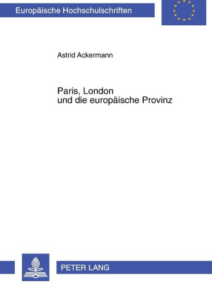Paris, London und die europaeische Provinz: Die fruehen Modejournale 1770-1830